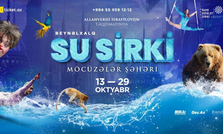 Bakı Dövlət Sirki “Möcüzələr Şəhəri” adlı Beynalxalq Su Sirk şousunu təqdim edir