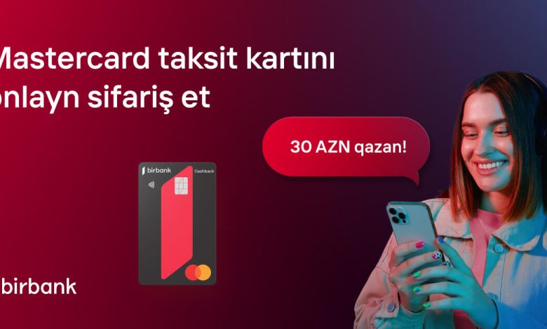 Birbank kartları ilə 200 AZN xərcləyin və 30 AZN qazanın