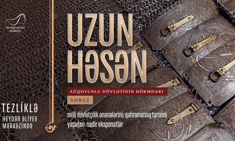 Tezliklə: “Uzun Həsən - Ağqoyunlu dövlətinin hökmdarı” sərgisi