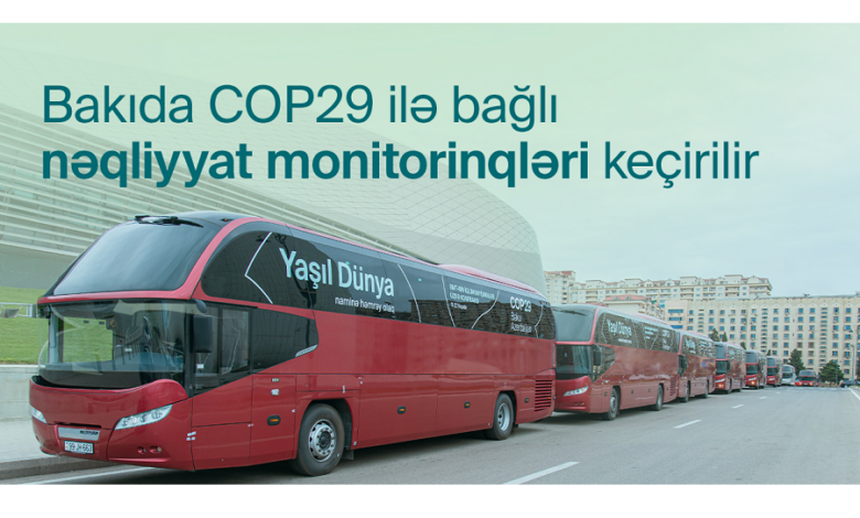 Bakıda COP29-la bağlı nəqliyyatın idarə edilməsi üzrə monitorinqlər aparılır